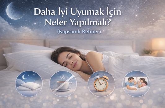 Daha İyi Uyumak İçin Neler Yapılmalı? (Kapsamlı Rehber)